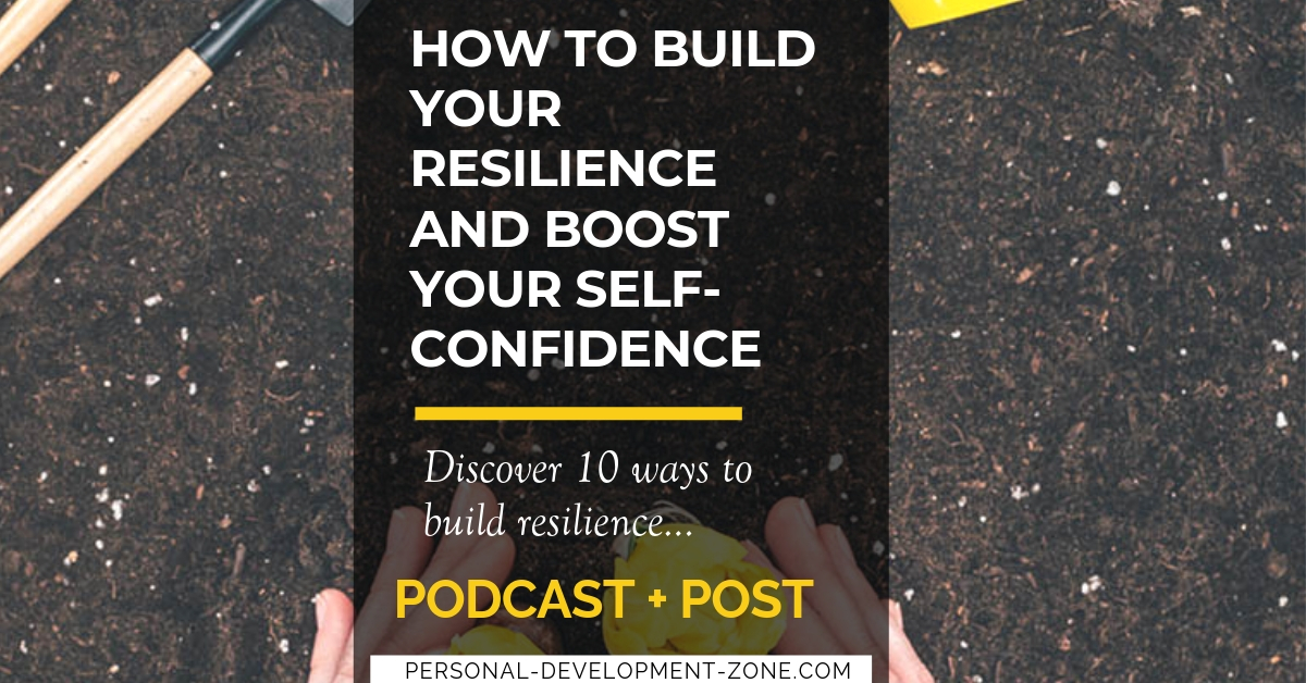 How To Build Your Resilience And Boost Your Self Confidence