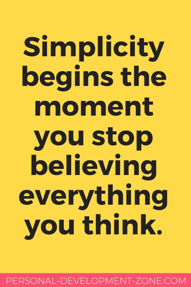 quote simplicity begins the moment you stop believing everything you think