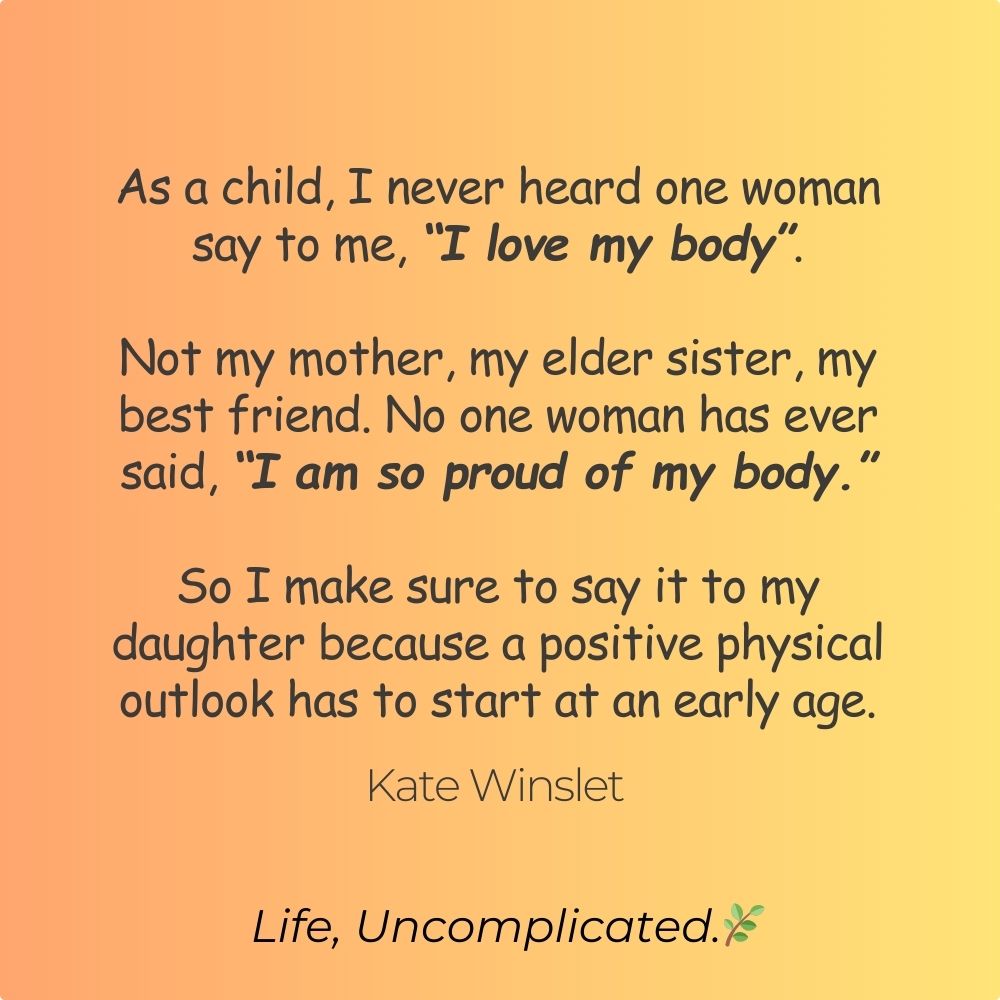 Body positivity quote by Kate Winslet about teaching daughters to love their bodies from an early age, yellow gradient background, Life Uncomplicated branding.