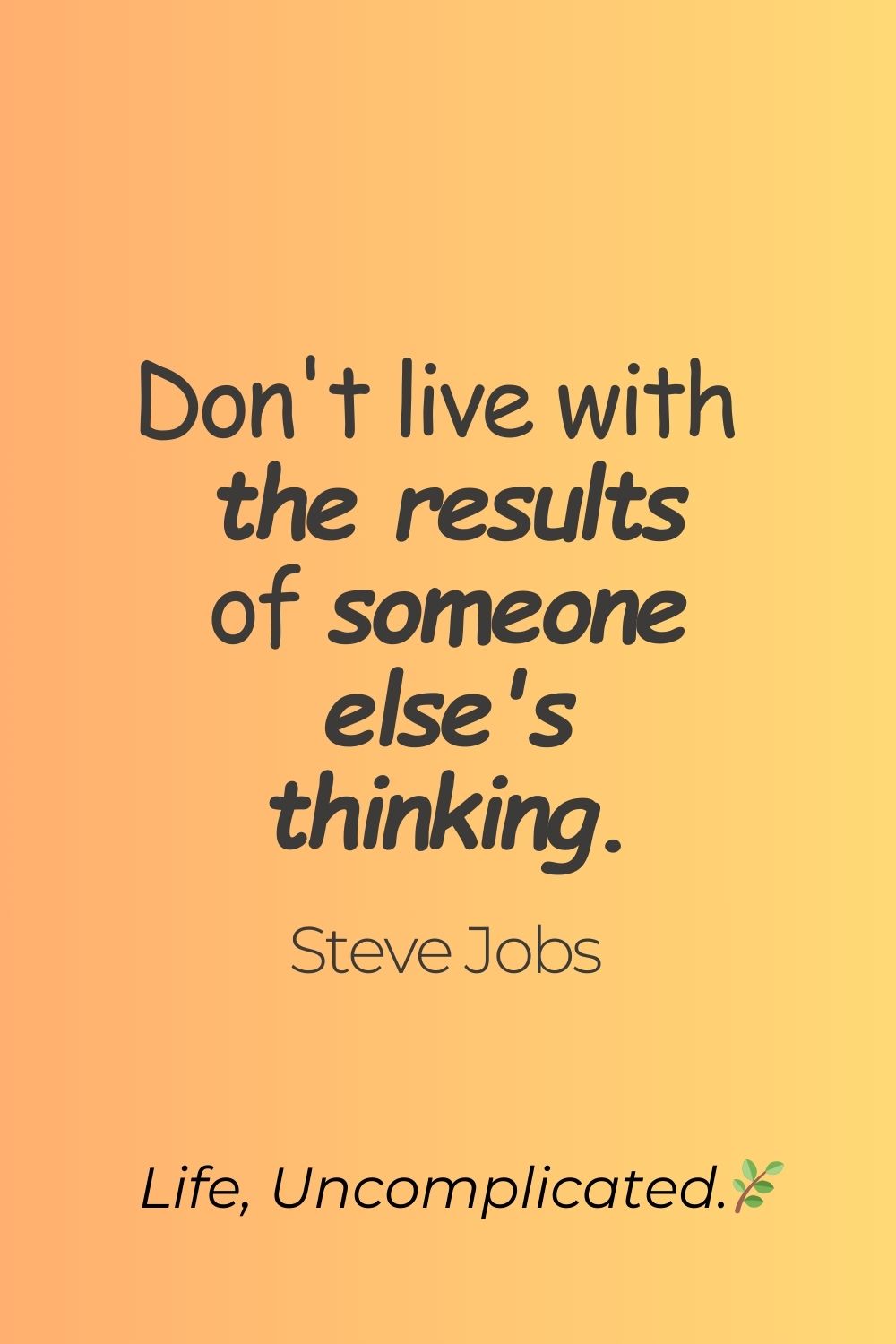 Black text on orange background with the quote: Don't live with the results of someone else's thinking.
