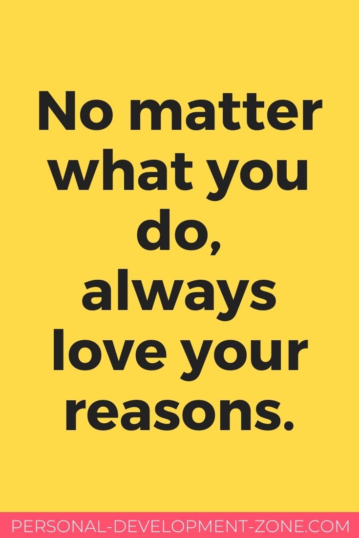 quote: no matter what you do, always love your reasons