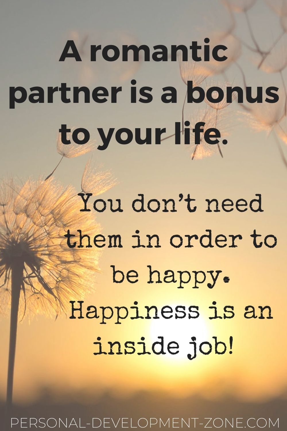 dating quotes a romantic partner is a bonus to your life you don't need them in order to be happy happiness is an inside job